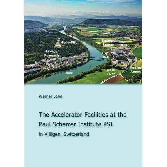 The Accelerator Facilities at the Paul Scherrer Institute PSI, (Paperback)