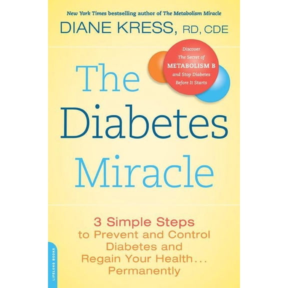 The Diabetes Miracle: 3 Simple Steps to Prevent and Control Diabetes and Regain Your Health... Permanently, (Paperback)