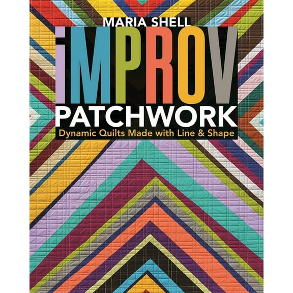 Improv Patchwork: Dynamic Quilts Made with Line & Shape, (Paperback)