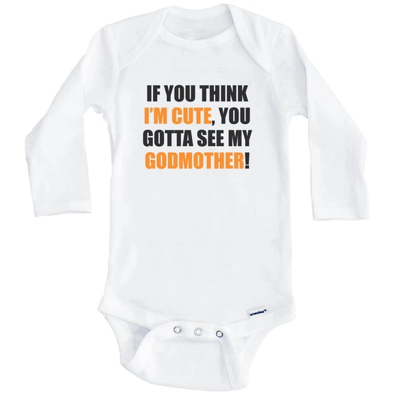 If You Think I'm Cute You Gotta See My Godmother Funny Godchild One Piece Baby Bodysuit (Long Sleeve), 0-3 Months White
