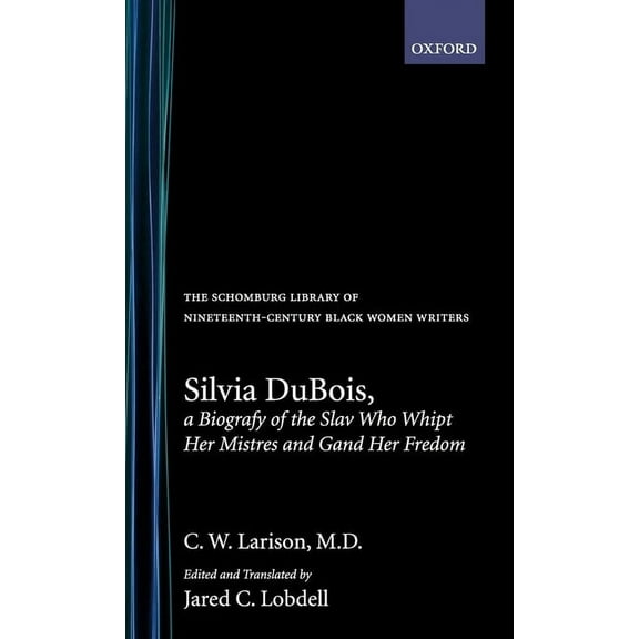 The ^Aschomburg Library of Nineteenth-Ce Silvia DuBois, a Biografy of the Slav Who Whipt Her Mistres and Gand Her Fredom, (Hardcover)