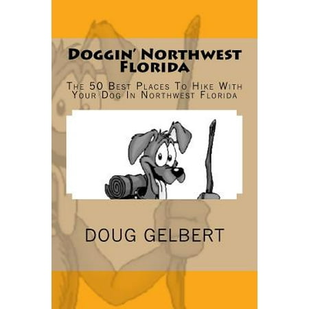 Doggin' Northwest Florida : The 50 Best Places to Hike with Your Dog in Northwest (Best Places To Live In Northwest Indiana)