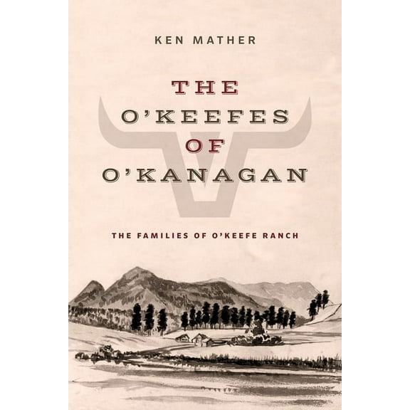 The O'Keefes of O'Kanagan: The Families of O'Keefe Ranch, (Paperback)