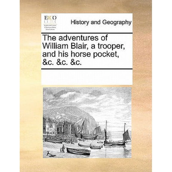 The Adventures of William Blair, a Trooper, and His Horse Pocket, &C. &C. &C. Paperback