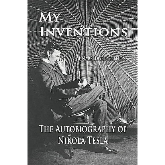 My Inventions: The Autobiography of Nikola Tesla, (Paperback)