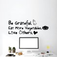 thumbnail image 2 of Be Grateful Eat more Vegetables Love Others - Vegetarian Life Quote Vegan Life Quote Vinyl Wall Art Sticker Decal Vegetarian Life Style Kitchen Room Dining Area Wall Design Home Decor Size(12x30 inch), 2 of 3