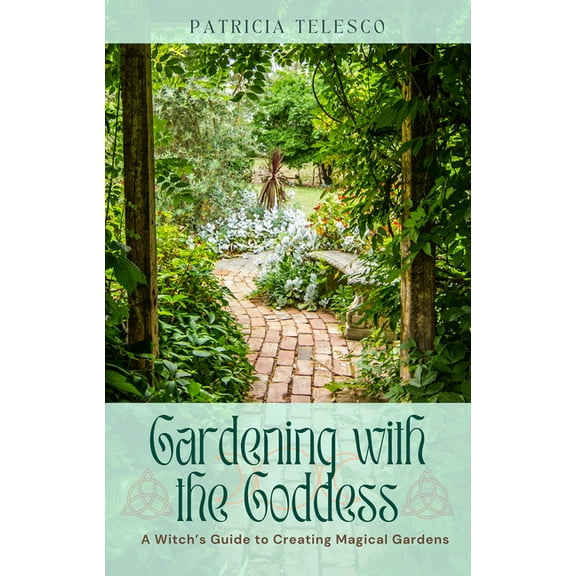 Gardening with the Goddess: A Witch's Guide to Creating Magical Gardens, (Paperback)