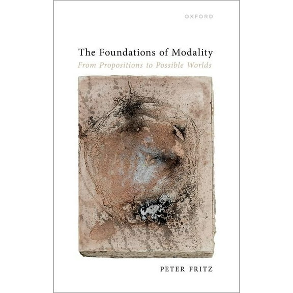 The Foundations of Modality: From Propositions to Possible Worlds, (Hardcover)