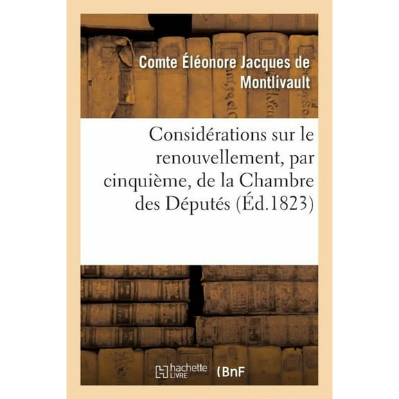 Sciences Sociales: Considérations Sur Le Renouvellement, Par Cinquième, de la Chambre Des Députés : , Au Commencement de la Session de 1823 (Paperback)