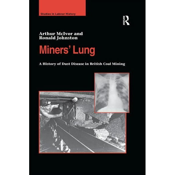 Studies in Labour History Miners' Lung: A History of Dust Disease in British Coal Mining, (Paperback)
