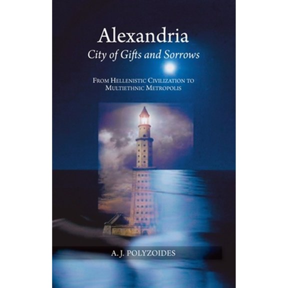 Pre-Owned Alexandria: City of Gifts and Sorrows from Hellenistic Civilization to Multiethnic Metropolis (Paperback) by Apostolos J Polyzoides