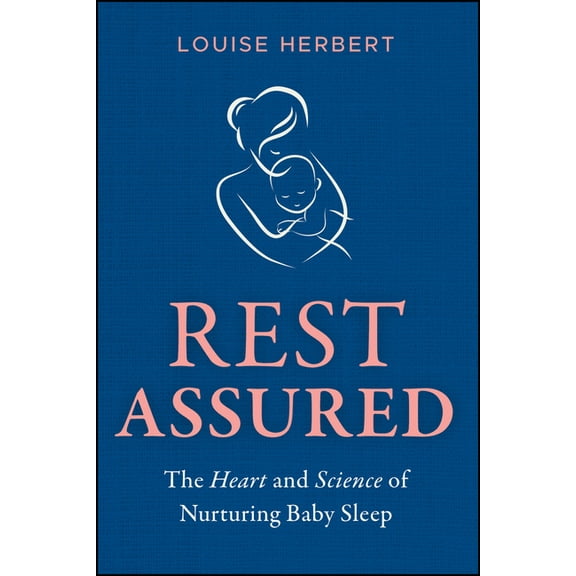 Rest Assured: The Heart and Science of Nurturing Baby Sleep, (Paperback)