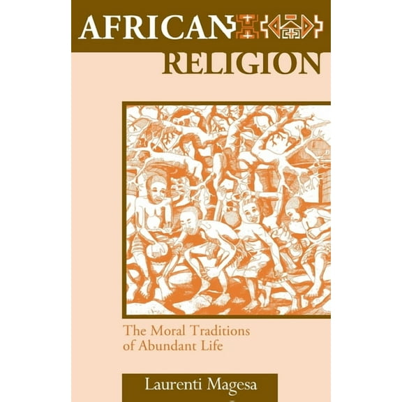 African Religion: The Moral Traditions of Abundant Life (Paperback)