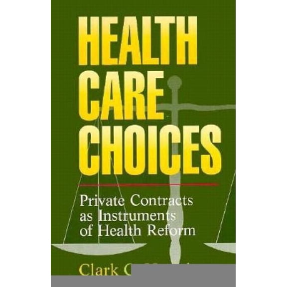 Health Care Choices: Private Consracts as Imstruments of Health Reform (Paperback) by Clark C Havighurst