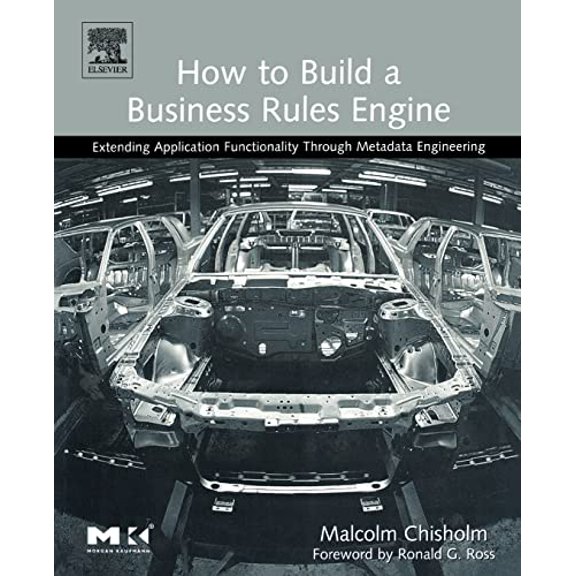 Pre-Owned How to Build a Business Rules Engine: Extending Application Functionality Through Metadata Engineering (Paperback) 1558609180 9781558609181