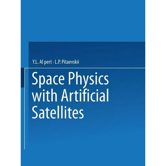 Space Physics with Artificial Satellites / Iskusstvennye Sputniki V Razrezhennoi Plazme / СПУТ&#, (Paperback)