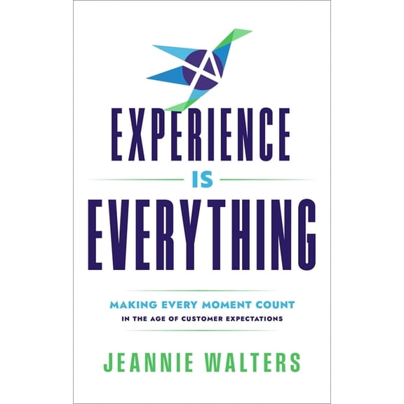 Experience Is Everything: Making Every Moment Count in the Age of Customer Expectations, (Hardcover)