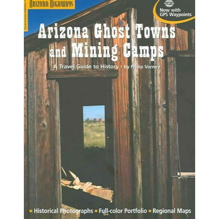 Arizona Ghost Towns and Mining Camps : A Travel Guide to (Best Ghost Towns In Arizona)