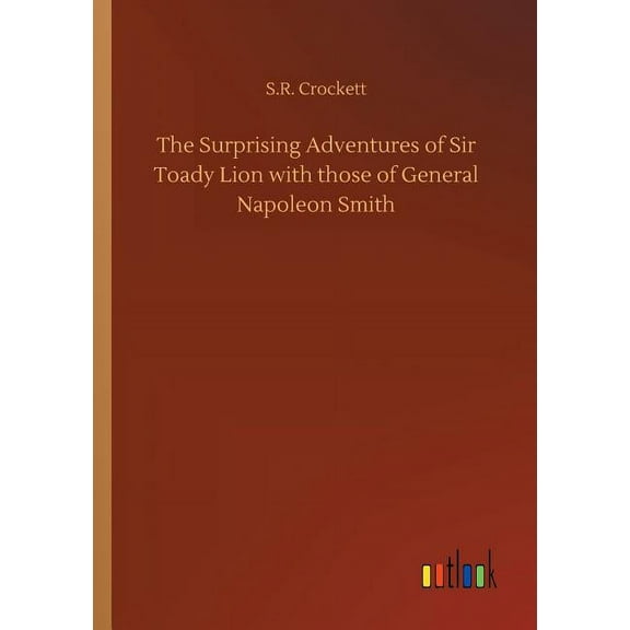 The Surprising Adventures of Sir Toady Lion with those of General Napoleon Smith (Paperback)