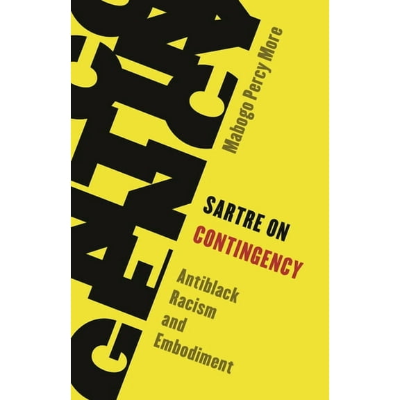 Living Existentialism Sartre on Contingency: Antiblack Racism and Embodiment, (Hardcover)