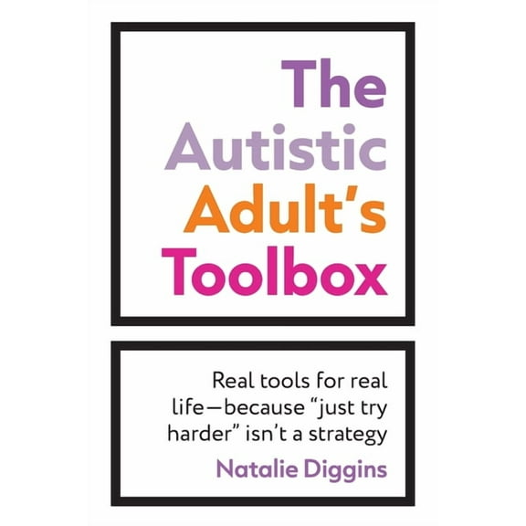 The Autistic Adult's Toolbox: Real Tools for Real Life-Because "Just Try Harder" Isn't a Strategy, (Paperback)