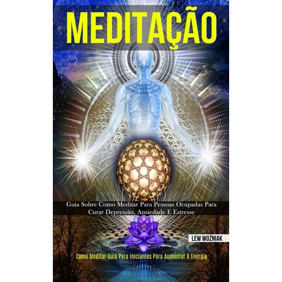 MeditaÃ§Ã£o: Guia sobre como meditar para pessoas ocupadas para curar depressÃ£o, ansiedade e estresse (Como meditar guia p, (Paperback)