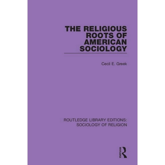 Routledge Library Editions: Sociology of The Religious Roots of American Sociology, Book 13, (Hardcover)