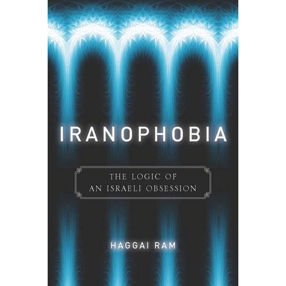 Stanford Studies in Middle Eastern and I Iranophobia: The Logic of an Israeli Obsession, (Paperback)
