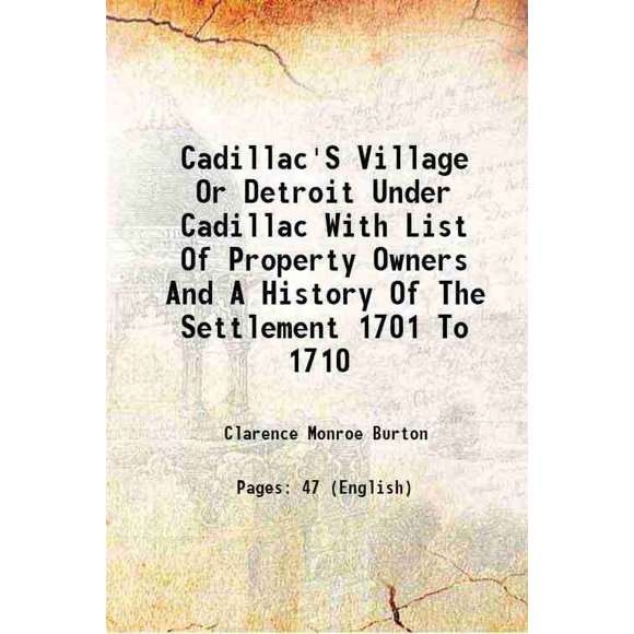 Cadillac'S Village Ou Detroit sous Cadillac avec Liste des Propriétaires et Histoire de la Colonie 1701 à 1710 1896 [Relié]