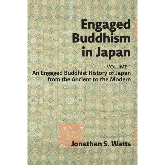 Engaged Buddhism in Japan, volume 1: An Engaged Buddhist History of Japan from the Ancient to the Modern, (Paperback)