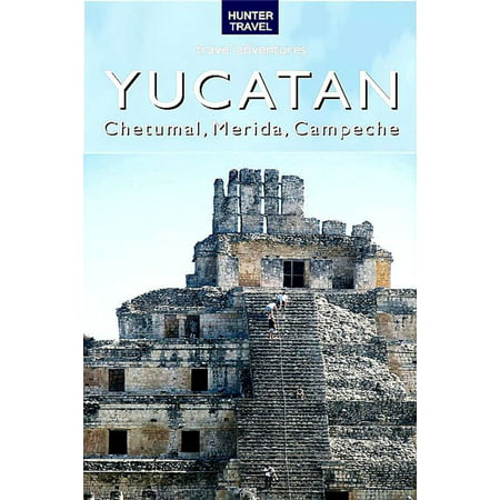 Yucatan - Chetumal, Merida & Campeche - eBook
