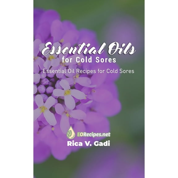 Essential Oils for Cold Sores: Essential Oil Recipes for Cold Sores, (Paperback)