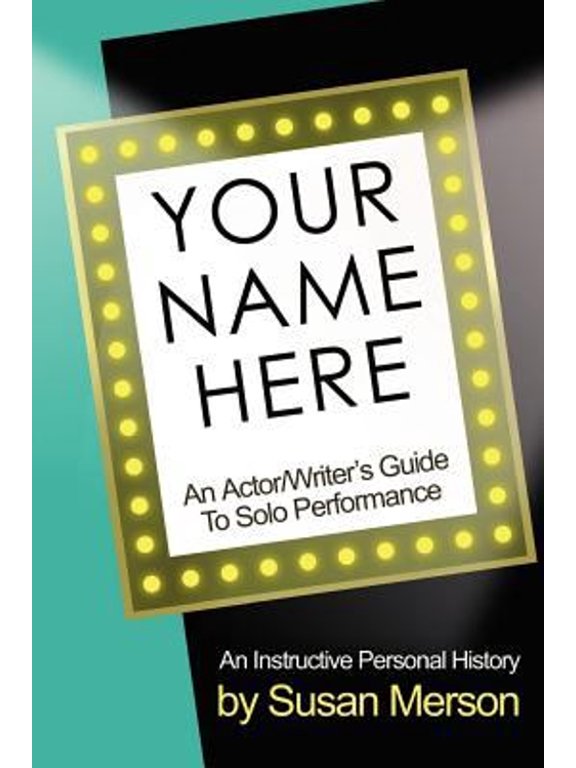 Pre-Owned Your Name Here: An Actor and Writer's Guide to Solo Performance (Paperback) 1932993037 9781932993035