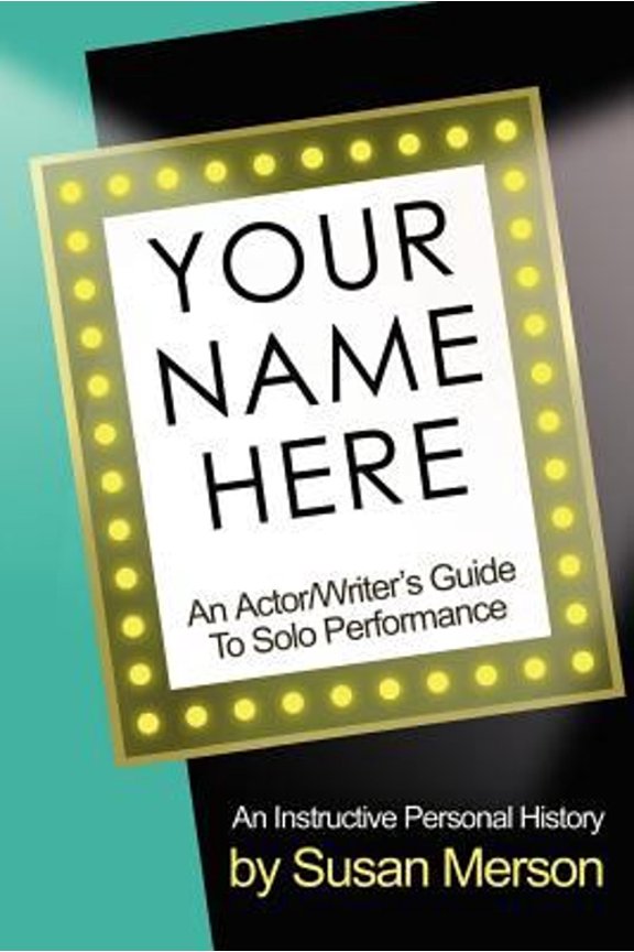 Pre-Owned Your Name Here: An Actor and Writer's Guide to Solo Performance (Paperback) 1932993037 9781932993035