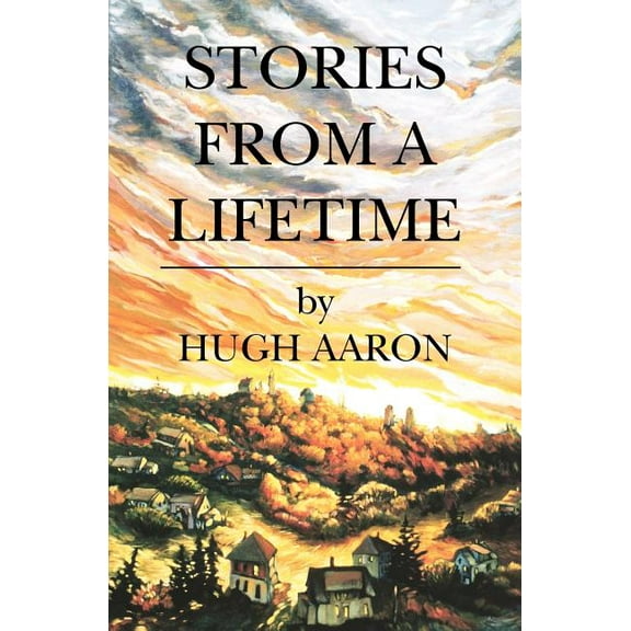 Stories from a Lifetime  Paperback  1882521129 9781882521128 Hugh Aaron