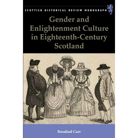 Scottish Historical Review Monographs Gender and Enlightenment Culture in Eighteenth-Century Scotland, (Paperback)