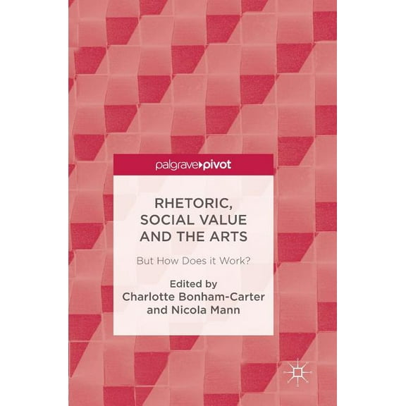 Rhetoric, Social Value and the Arts: But How Does It Work?, (Hardcover)