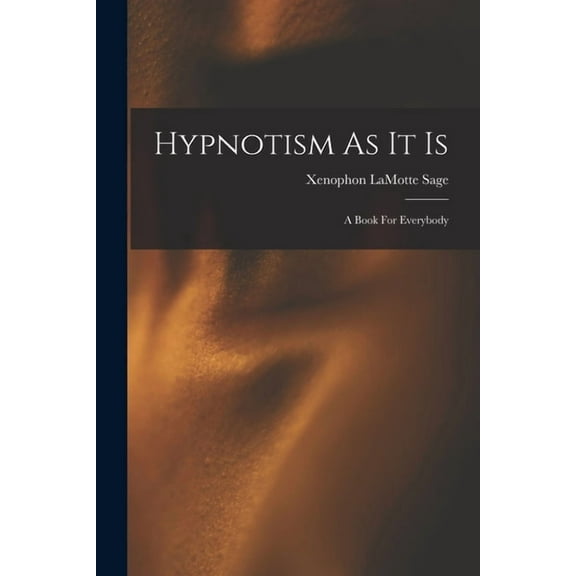 Hypnotism As It Is: A Book For Everybody, (Paperback)
