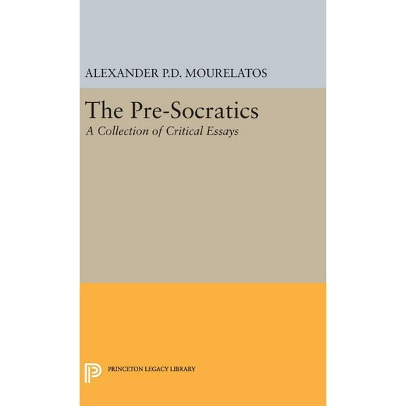 Princeton Legacy Library The Pre-Socratics: A Collection of Critical Essays, Book 156, (Hardcover)