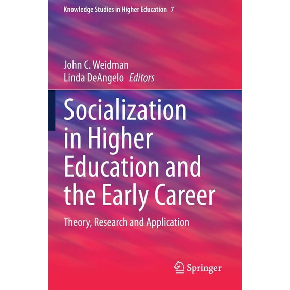 Knowledge Studies in Higher Education Socialization in Higher Education and the Early Career: Theory, Research and Application, Book 7, (Paperback)