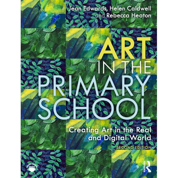 Art in the Primary School: Creating Art in the Real and Digital World, (Paperback)