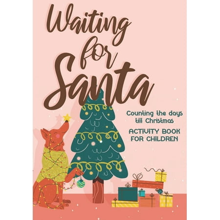 18 Days Till Christmas Waiting for Santa: Counting the Days till Christmas I Activity Book For Kids 4-8, Children & Toddlers I Mazes, Dot to Dot Puzzles, Word Search, Color by Number, Coloring Pages (Paperback) ()