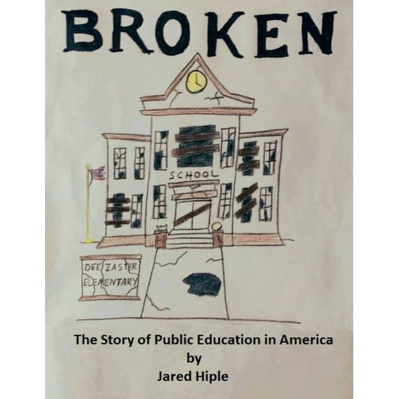 Broken: The Story of Public Education in America, (Paperback)