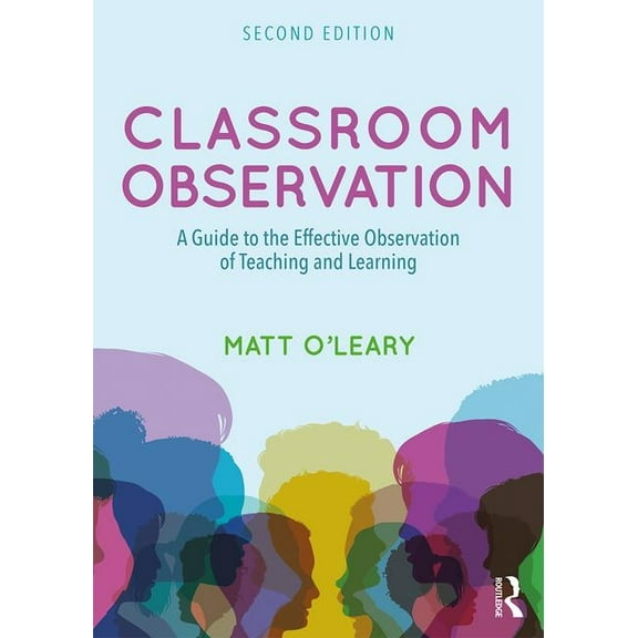 Classroom Observation: A Guide to the Effective Observation of Teaching and Learning, (Paperback)