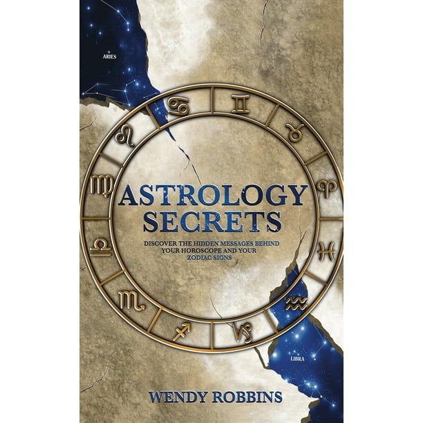 Astrology Secrets : Discover The Hidden Message Behind Your Horoscope And Your Zodiac Signs (Paperback)