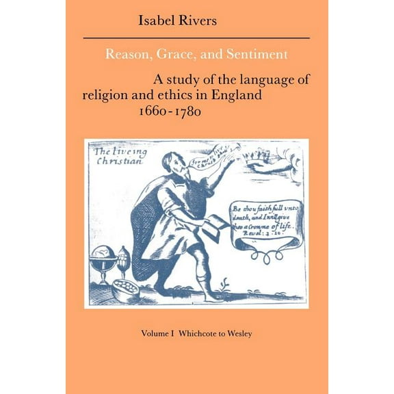 Cambridge Studies in Eighteenth-Century  Reason, Grace, and Sentiment: Volume 1, Whichcote to Wesley: A Study of the Language of Religion and Ethics in England 1, Book 8, (Paperback)