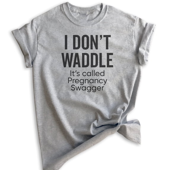 I Don't Waddle It's Called Pregnancy Swagger Shirt, Unisex Women's Shirt, Pregnancy Pregnant New Mom Shirt, Heather Gray, 3X-Large