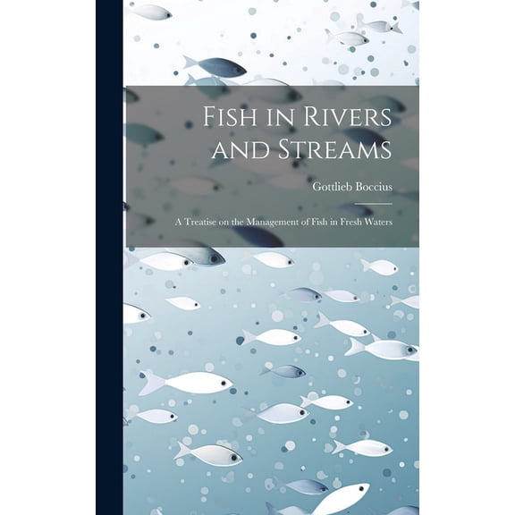Fish in Rivers and Streams: A Treatise on the Management of Fish in Fresh Waters, (Hardcover)