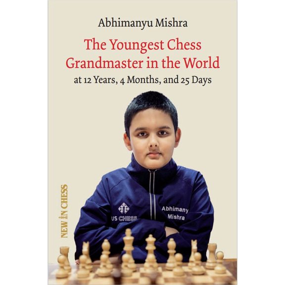 Pre-Owned The Youngest Chess Grandmaster in the World: The Chess Adventures of Abhimanyu Mishra Aged 12 Years, 4 Months, and 25 Days (Paperback) 949325741X 9789493257412