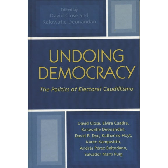 Undoing Democracy: The Politics of Electoral Caudillismo, (Paperback)